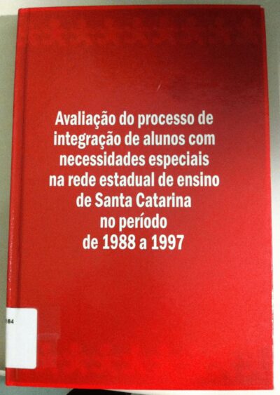 Avaliação do processo de integração de alunos com necessidades especiais na rede estadual de ensino de Santa Catarina no período de 1988 a 1997