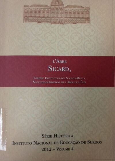 L'Abbé Sicard: célèbre instituteur des sourds-muets, successeur immédiat de L'Abbé de L'Épée