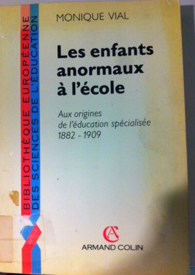 Les enfants anormaux à l'école: aux origines de l'éducation spécialisée 1882-1909
