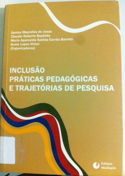 Inclusão, práticas pedagógicas e trajetórias de pesquisa