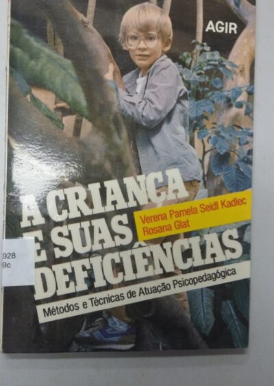 A criança e suas deficiencias: metodos e tecnicas de atuação psicopedagogica