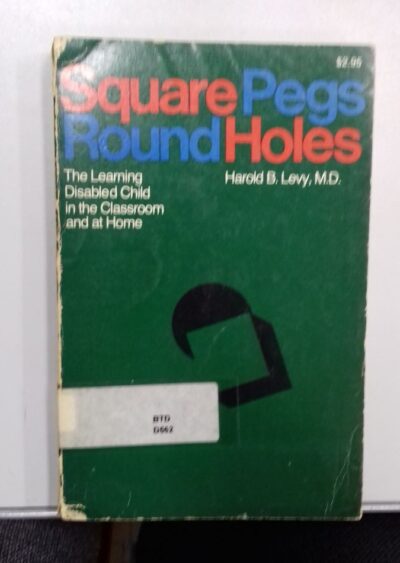 Square pegs, round holes: the learning-disabled child in the classroom and at home