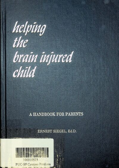 Helping the brain injured child: a handbook for parents