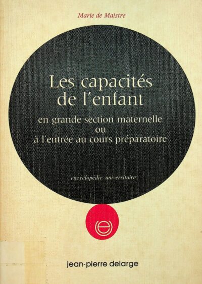 Les capacites de l'enfant: en grande section maternelle ou a l'entree au cours preparatoire