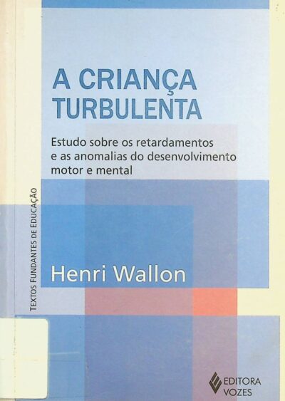 A criança turbulenta: estudo sobre os retardamentos e as anomalias do desenvolvimento motor e mental