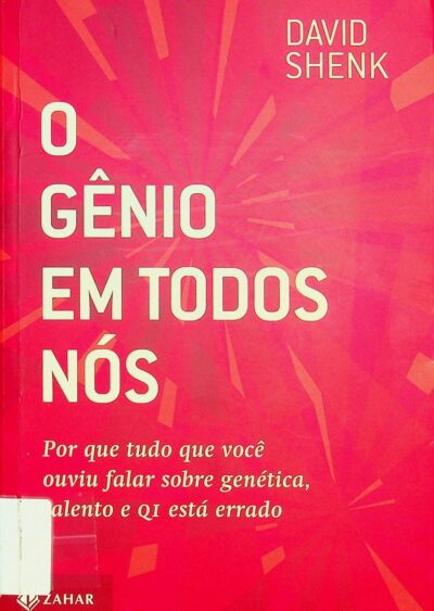 O genio em todos nos: por que tudo que voce ouviu falar sobre genetica, talento e QI esta errado