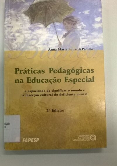 Práticas pedagógicas na educação especial: a capacidade de significar o mundo e a inserção cultural do deficiente mental