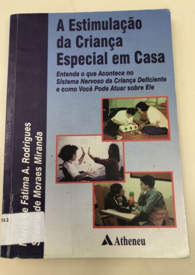 A estimulação da criança especial em casa:  entenda o que acontece no sistema nervoso da criança deficiente e como você pode atuar sobre ele
