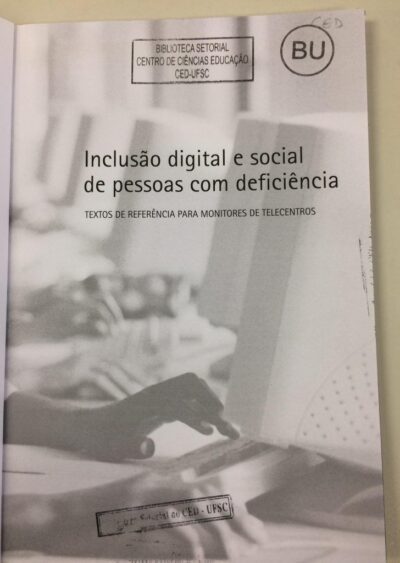 Inclusão digital e social de pessoas com deficiência: textos de referência para monitores de telecentros