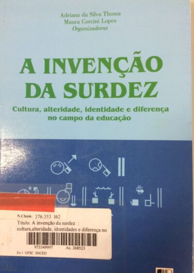 A invenção da surdez: cultura, alteridade, identidades e diferença no campo da educação