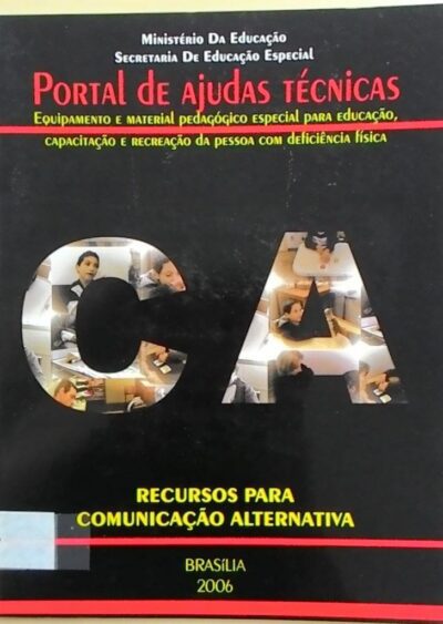 Portal de ajudas técnicas: equipamento e material pedagógico especial para educação, capacitação e recreacão da pessoa com deficiência física: recursos para comunicação alternativa