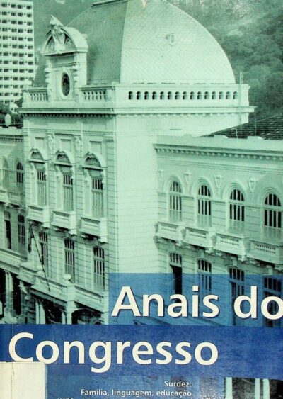 Anais do V Congresso Internacional e XI Congresso Nacional do INES: surdez família, linguagem, educação