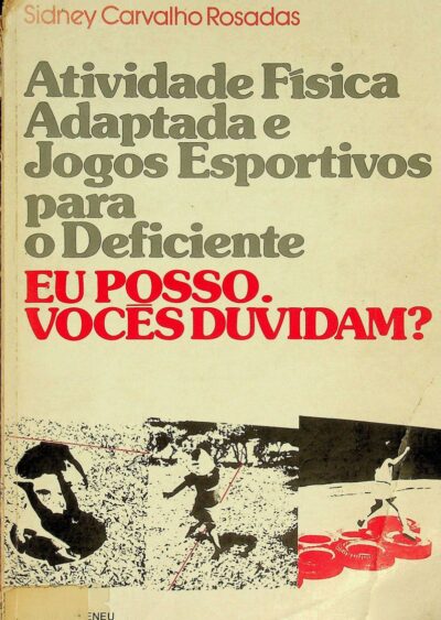 Atividade física adaptada e jogos esportivos para o deficiente: eu posso. Vocês duvidam?