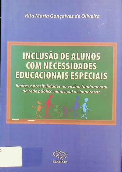 Inclusão de alunos com necessidades educacionais especiais: limites e possibilidades no ensino fundamental da rede pública municipal de Imperatriz
