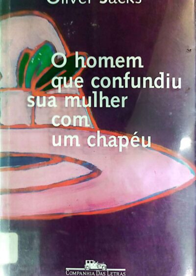 O homem que confundiu sua mulher com um chapéu e outras histórias clínicas