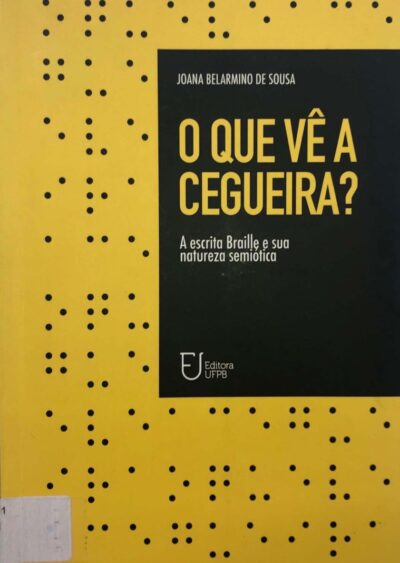 O que vê a cegueira?: a escrita braille e sua natureza semiótica