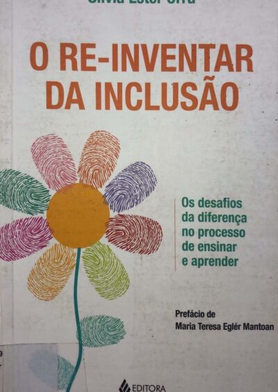 O re-inventar da inclusão: os desafios da diferença no processo de ensinar e aprender