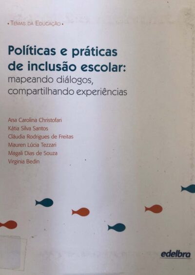 Politicas e práticas de inclusão escolar: mapeando diálogos, compartilhando experiências