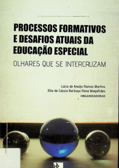 Processos formativos e desafios atuais da educação especial: olhares que se intercruzam