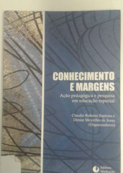 Conhecimento e margens: ação pedagógica e pesquisa em educação especial