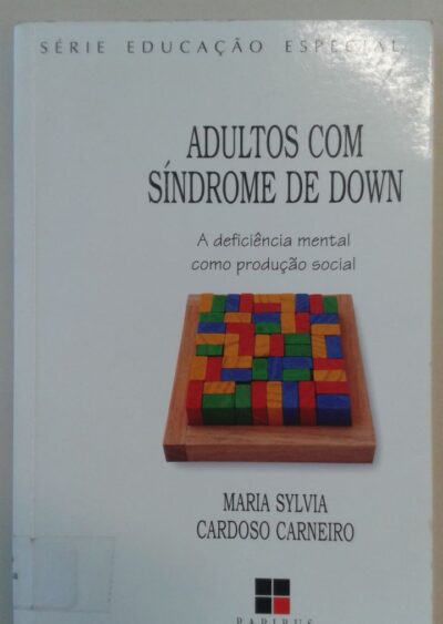 Adultos com síndrome de Down: a deficiência mental como produção social