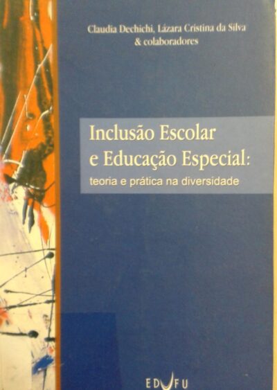 Inclusão escolar e educação especial: teoria e prática na diversidade
