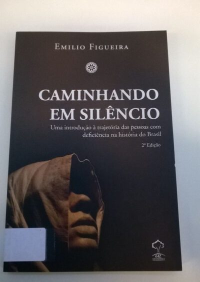 Caminhando em silêncio: uma introdução à trajetória das pessoas com deficiência na história do Brasil