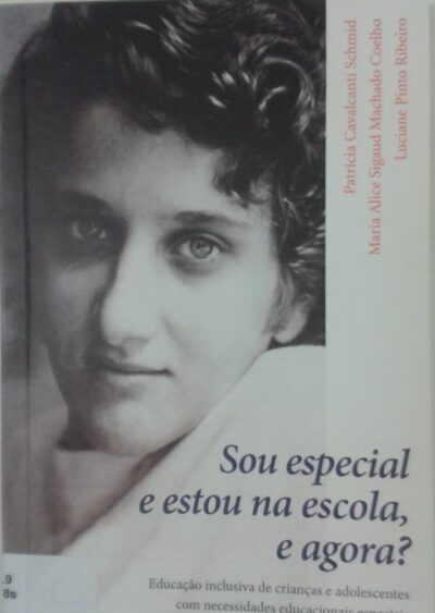 Sou especial e estou na escola, e agora?: Educação inclusiva de crianças e adolescentes com necessidades educacionais especiais