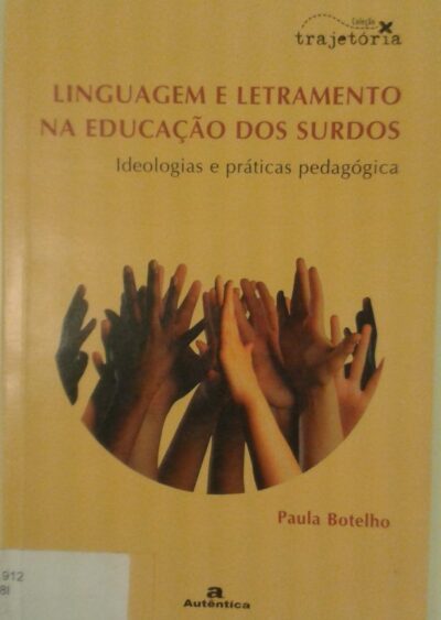 Linguagem e letramento na educação dos surdos: ideologias e práticas pedagógicas