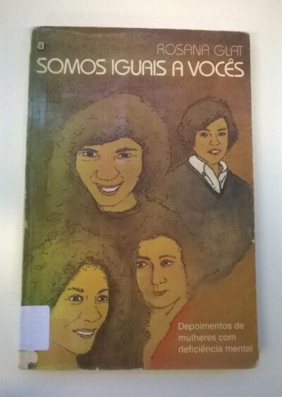 Somos iguais a vocês: depoimentos de mulheres com deficiência mental