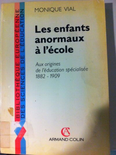 Les enfants anormaux à l'école: aux origines de l'éducation spécialisée 1882-1909