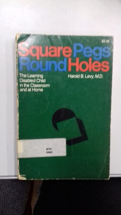 Square pegs, round holes: the learning-disabled child in the classroom and at home