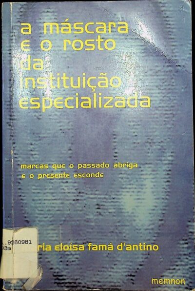 A máscara e o rosto da instituição especializada: marcas que o passado abriga e o presente esconde