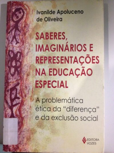 Saberes, imaginários e representações na educação especial: a problemática ética da diferença e da exclusão social