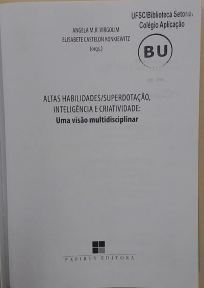 Altas habilidades/superdotação: inteligência e criatividade: uma visão multidisciplinar