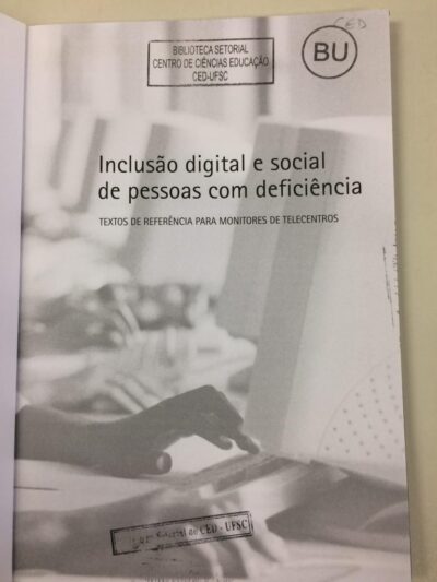 Inclusão digital e social de pessoas com deficiência: textos de referência para monitores de telecentros