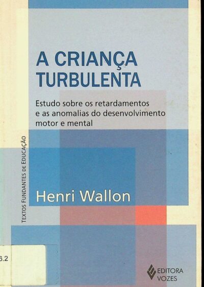 A criança turbulenta: estudo sobre os retardamentos e as anomalias do desenvolvimento motor e mental