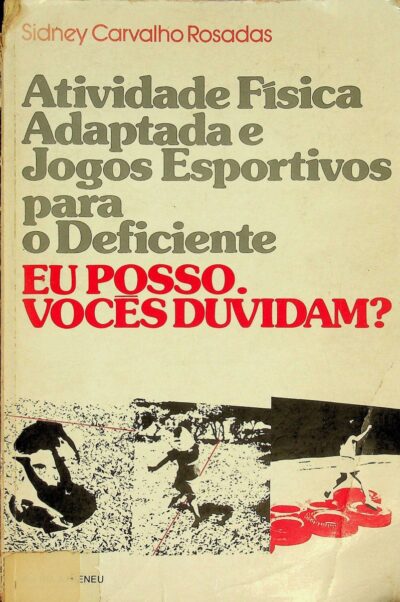 Atividade física adaptada e jogos esportivos para o deficiente: eu posso. Vocês duvidam?
