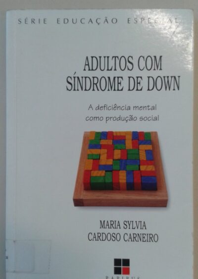 Adultos com síndrome de Down: a deficiência mental como produção social