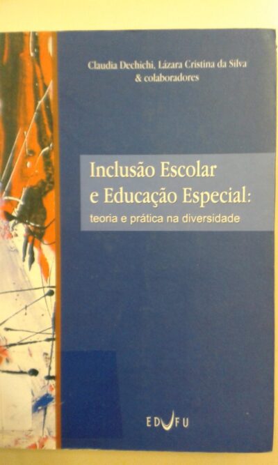 Inclusão escolar e educação especial: teoria e prática na diversidade