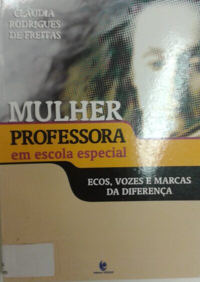 Mulher professora em escola especial: ecos, vozes e marcas da diferença