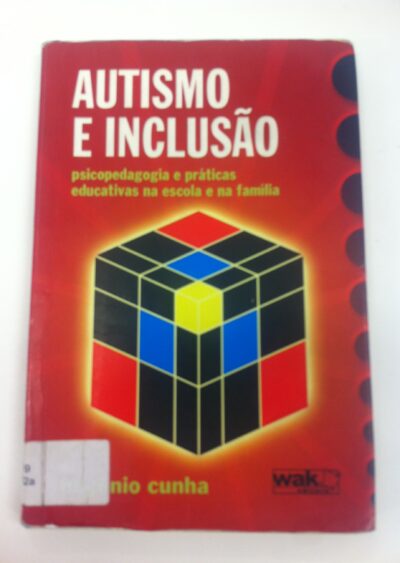 Autismo e inclusão: psicopedagogia e práticas educativas na escola e na família