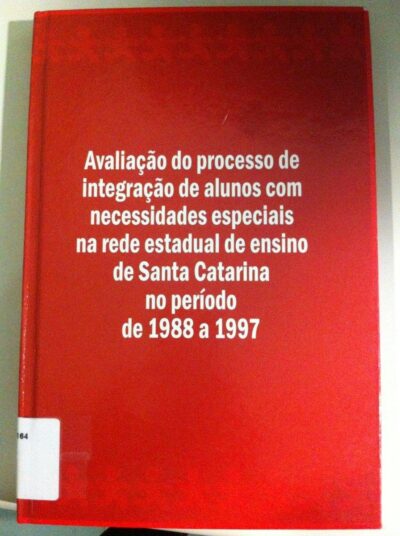 Avaliação do processo de integração de alunos com necessidades especiais na rede estadual de ensino de Santa Catarina no período de 1988 a 1997