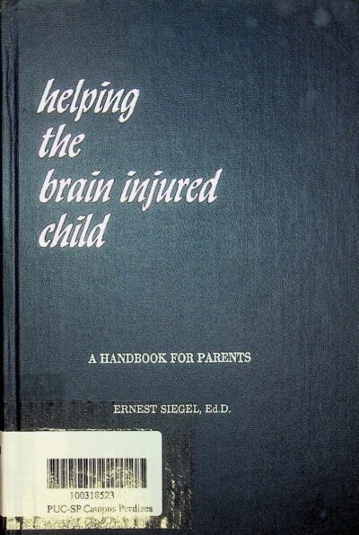 Helping the brain injured child: a handbook for parents