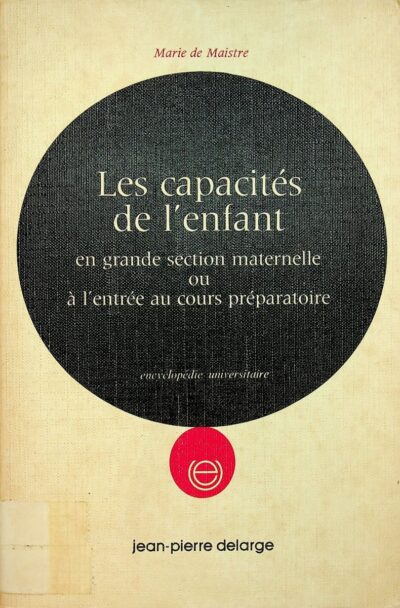 Les capacites de l'enfant: en grande section maternelle ou a l'entree au cours preparatoire