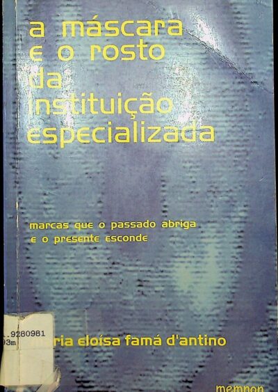 A máscara e o rosto da instituição especializada: marcas que o passado abriga e o presente esconde