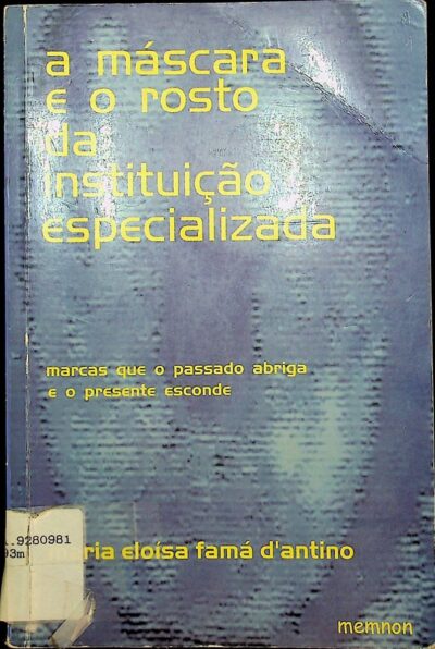 A máscara e o rosto da instituição especializada: marcas que o passado abriga e o presente esconde