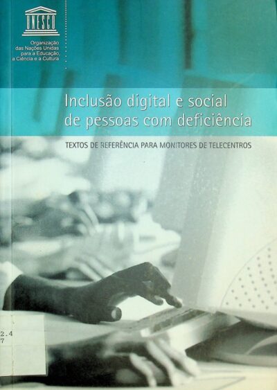 Inclusão digital e social de pessoas com deficiência: textos de referência para monitores de telecentros