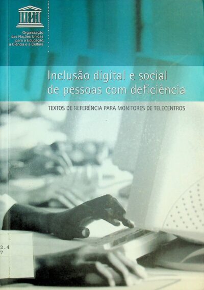 Inclusão digital e social de pessoas com deficiência: textos de referência para monitores de telecentros