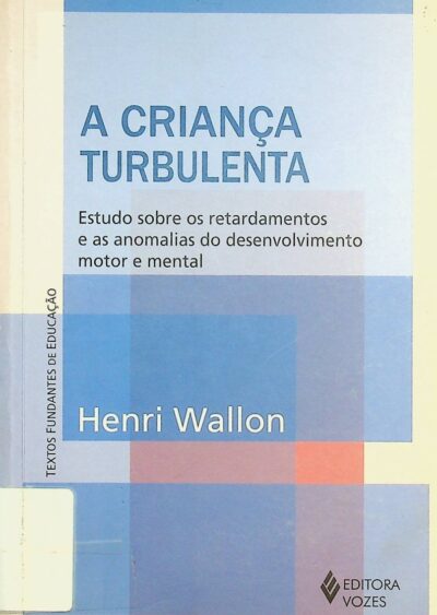 A criança turbulenta: estudo sobre os retardamentos e as anomalias do desenvolvimento motor e mental